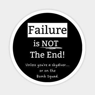 Failure is Not the End, Unless... Magnet